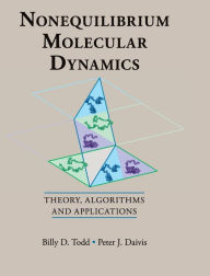 Title: Nonequilibrium Molecular Dynamics: Theory, Algorithms and Applications, Author: Billy D. Todd