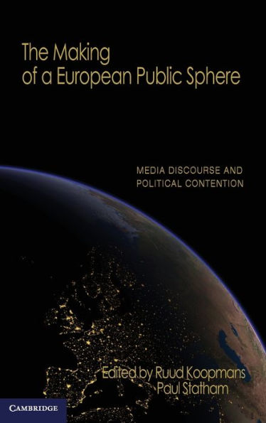 The Making of a European Public Sphere: Media Discourse and Political Contention