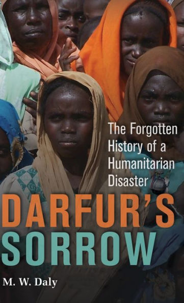 Darfur's Sorrow: The Forgotten History of a Humanitarian Disaster / Edition 2