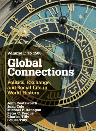 Title: Global Connections: Volume 1, To 1500: Politics, Exchange, and Social Life in World History, Author: John Coatsworth