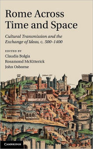 Title: Rome across Time and Space: Cultural Transmission and the Exchange of Ideas, c.500-1400, Author: Claudia Bolgia