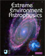 Extreme Environment Astrophysics