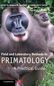 Title: Field and Laboratory Methods in Primatology: A Practical Guide / Edition 2, Author: Joanna M. Setchell
