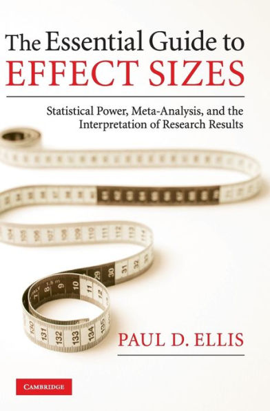The Essential Guide to Effect Sizes: Statistical Power, Meta-Analysis, and the Interpretation of Research Results