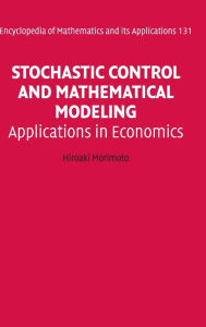 Title: Stochastic Control and Mathematical Modeling: Applications in Economics, Author: Hiroaki Morimoto