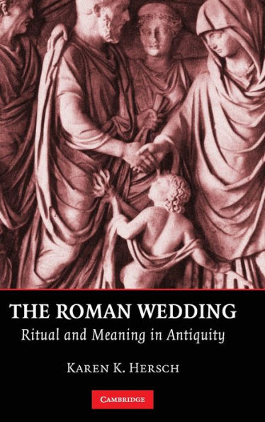 The Roman Wedding: Ritual and Meaning in Antiquity