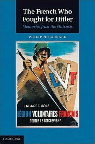 Title: The French Who Fought for Hitler: Memories from the Outcasts, Author: Philippe Carrard