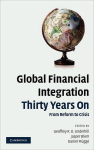 Title: Global Financial Integration Thirty Years On: From Reform to Crisis, Author: Geoffrey R. D. Underhill