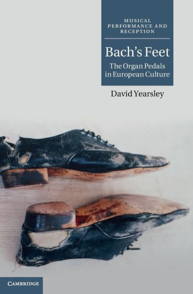 Bach's Feet: The Organ Pedals in European Culture