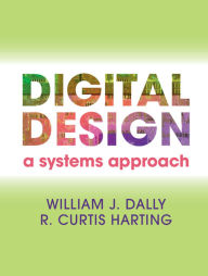 Title: Digital Design: A Systems Approach, Author: William James Dally