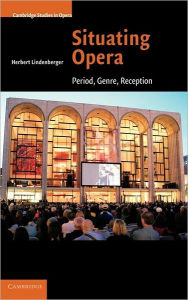 Title: Situating Opera: Period, Genre, Reception, Author: Herbert Lindenberger
