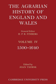 Title: The Agrarian History of England and Wales: Volume 4, 1500-1640, Author: Joan Thirsk