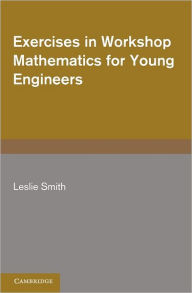 Title: Exercises in Workshop Mathematics for Young Engineers, Author: Leslie Smith