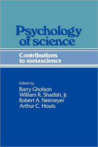 Title: Psychology of Science: Contributions to Metascience, Author: Barry Gholson