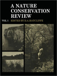 Title: A Nature Conservation Review: Volume 1: The Selection of Biological Sites of National Importance to Nature Conservation in Britain, Author: Derek Ratcliffe