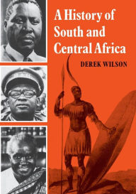 Title: A History of South and Central Africa, Author: Derek Wilson