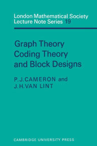 Title: Graph Theory, Coding Theory and Block Designs, Author: P. J. Cameron