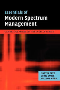 Title: Essentials of Modern Spectrum Management, Author: Martin Cave