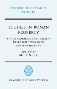 Title: Studies in Roman Property: By the Cambridge University Research Seminar in Ancient History, Author: Moses I. Finley