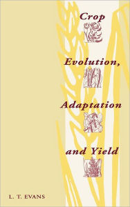 Title: Crop Evolution, Adaptation and Yield, Author: Lloyd T. Evans