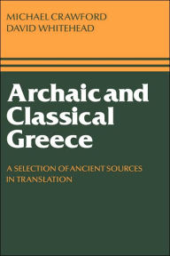 Title: Archaic and Classical Greece: A Selection of Ancient Sources in Translation, Author: Michael H. Crawford