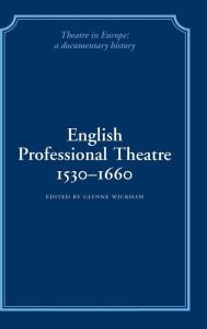 Title: English Professional Theatre, 1530-1660, Author: Glynne Wickham