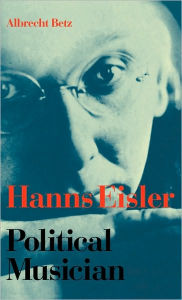 Title: Hanns Eisler Political Musician, Author: Albrecht Betz