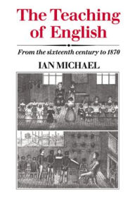 The Teaching of English: From the Sixteenth Century to 1870