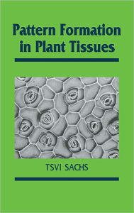 Title: Pattern Formation in Plant Tissues, Author: Tsvi Sachs