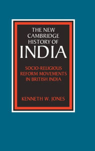 Title: Socio-Religious Reform Movements in British India, Author: Kenneth W. Jones