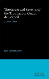 Title: The Cansos and Sirventes of the Troubadour, Giraut de Borneil: A Critical Edition, Author: Giraut de Borneil