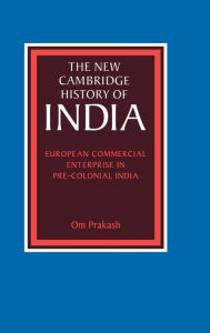 Title: European Commercial Enterprise in Pre-Colonial India, Author: Om Prakash