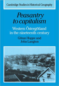 Title: Peasantry to Capitalism: Western Östergötland in the Nineteenth Century, Author: Göran Hoppe