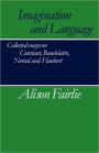 Imagination and Language: Collected Essays on Constant, Baudelaire, Nerval and Flaubert