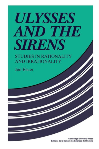 Ulysses and the Sirens: Studies in Rationality and Irrationality