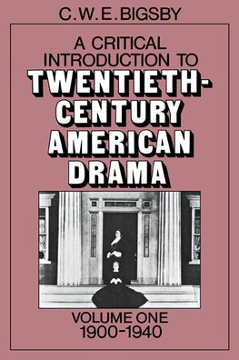 A Critical Introduction to Twentieth-Century American Drama: Volume 1, 1900-1940 / Edition 1