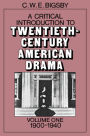 A Critical Introduction to Twentieth-Century American Drama: Volume 1, 1900-1940 / Edition 1