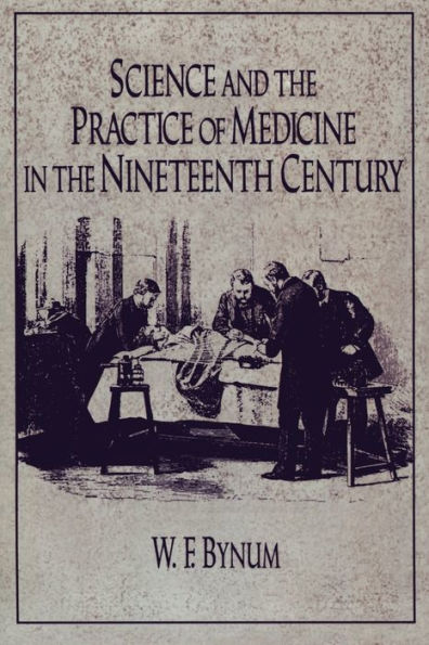 Science and the Practice of Medicine in the Nineteenth Century