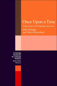 Title: Once upon a Time: Using Stories in the Language Classroom, Author: John Morgan