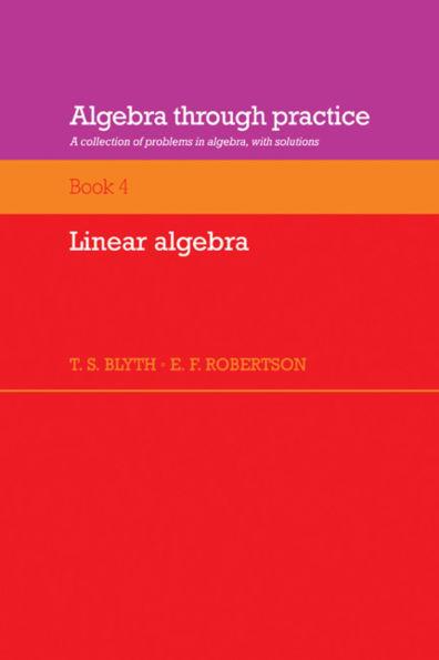 Algebra Through Practice: Volume 4, Linear Algebra: A Collection of Problems in Algebra with Solutions