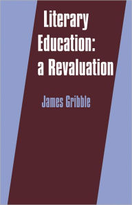 Title: Literary Education: A Revaluation, Author: James Gribble