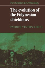 Title: The Evolution of the Polynesian Chiefdoms / Edition 1, Author: Patrick Vinton Kirch