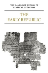 Title: The Cambridge History of Classical Literature: Volume 2, Latin Literature, Part 1, The Early Republic, Author: E. J. Kenney