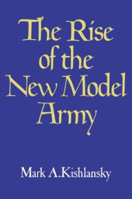 Title: The Rise of the New Model Army, Author: Mark A. Kishlansky