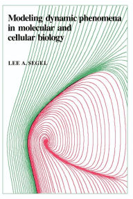 Title: Modeling Dynamic Phenomena in Molecular and Cellular Biology, Author: Lee A. Segel