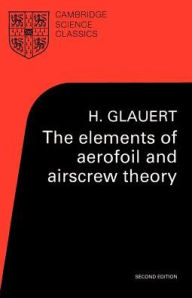 Title: The Elements of Aerofoil and Airscrew Theory / Edition 2, Author: H. Glauert