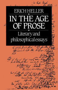 Title: In the Age of Prose: Literary and Philosophical Essays, Author: Erich Heller