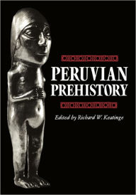 Title: Peruvian Prehistory: An Overview of Pre-Inca and Inca Society, Author: Richard W. Keatinge