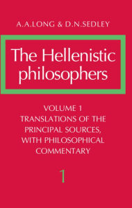 Title: The Hellenistic Philosophers: Volume 1, Translations of the Principal Sources with Philosophical Commentary / Edition 1, Author: A. A. Long