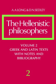 Title: The Hellenistic Philosophers: Volume 2, Greek and Latin Texts with Notes and Bibliography / Edition 1, Author: A. A. Long